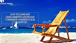 Son Yıllardaki Gerilemenin Ardından Turizmde Hareketlilik Yaşanıyor