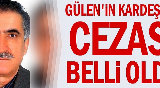 Fetullah Gülen'in kardeşine 10 yıl 6 ay hapis cezası