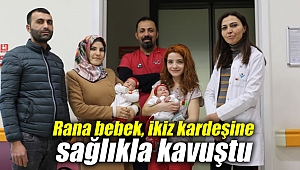 Rana ve Reyyan ikizler sağlıkla kavuştu