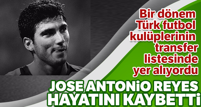 Jose Antonio Reyes hayatını kaybetti