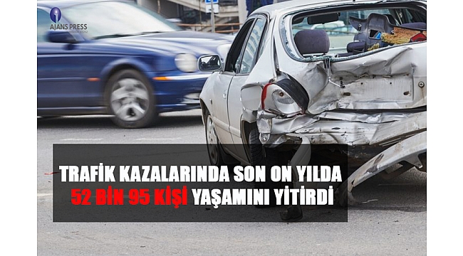 Trafik Kazalarında Son On Yılda 52 Bin 95 Kişi Yaşamını Yitirdi