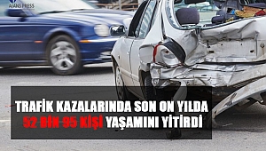 Trafik Kazalarında Son On Yılda 52 Bin 95 Kişi Yaşamını Yitirdi