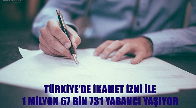 Türkiye’de İkamet İzni İle 1 Milyon 67 Bin 731 Yabancı Yaşıyor