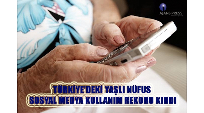 Türkiye’deki Yaşlı Nüfus Sosyal Medya Kullanım Rekoru Kırdı