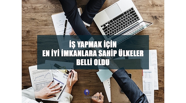 İş Yapmak İçin En İyi İmkanlara Sahip Ülkeler Belli Oldu