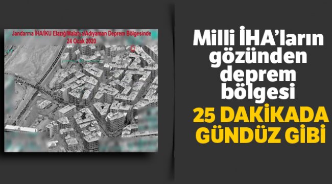 Milli İHA’ların gözünden deprem bölgesi
