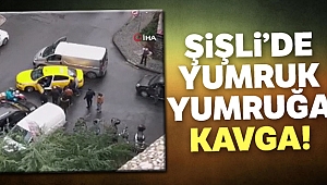Şişli’de yumruk yumruğa yol verme kavgası