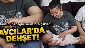 Avcılar'da dehşet; 40 günlük bebeğini, eşini ve üvey kızını bıçakladı