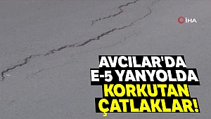 Avcılar'da E-5 yanyolda korkutan çatlaklar
