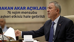 Bakan Akar: '76 rejim mensubu asker etkisiz hale getirildi'