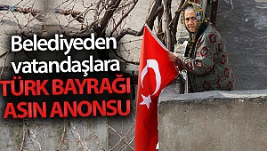 Belediyeden vatandaşlara 'Türk Bayrağı asın' anonsu
