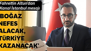 Boğaz nefes alacak, Türkiye kazanacak