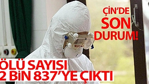 Çin'de korona nedeniyle ölü sayısı 2 bin 837’ye çıktı