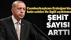 Cumhurbaşkanı Erdoğan'dan hain saldırı ile ilgili açıklama! Şehit sayısı arttı