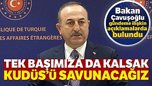 Tek başımıza da kalsak Kudüs'ü savunacağız