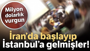 İran’dan İstanbul’a uzanan dolandırıcılık zincirinin üyeleri yakalandı