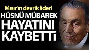 Mısır'ın devrik lideri Hüsnü Mübarek hayatını kaybetti