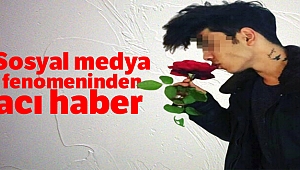 Sosyal medya fenomeninden acı haber geldi