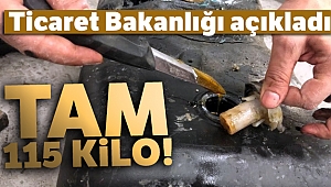 Ticaret Bakanlığı açıkladı! 115 kg ele geçirildi