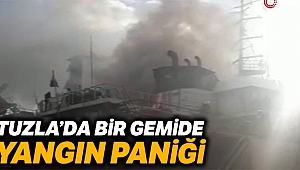 Tuzla’da tersanede gemi yangını