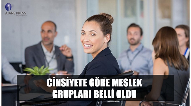 Cinsiyete Göre Meslek Grupları Belli Oldu
