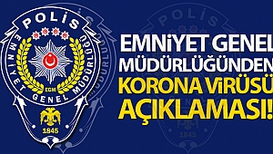 Emniyet Genel Müdürlüğünden 'Korona Virüsü' açıklaması