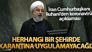 İran Cumhurbaşkanı Ruhani: 'Herhangi bir şehirde karantina uygulamayacağız'
