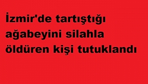 İzmir'de tartıştığı ağabeyini silahla öldüren kişi tutuklandı