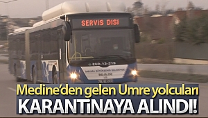 Medine’den gelen Umre yolcuları Ankara’da karantinaya alındı