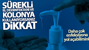 Sürekli dezenfektan ve kolonya kullanımına dikkat