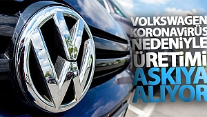 Volkswagen, Korona virüsü nedeniyle üretimi askıya alıyor