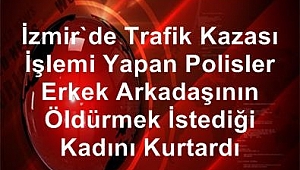 Polisler erkek arkadaşının öldürmek istediği kadını kurtardı
