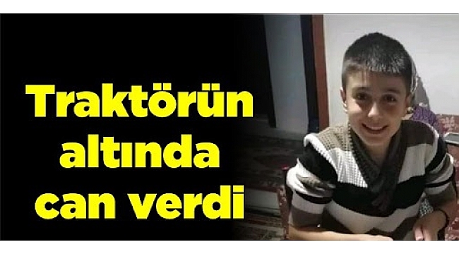 Traktörün altında kalan çocuk hayatını kaybetti