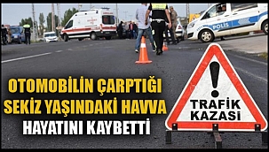 Otomobilin çarptığı kız çocuğu hayatını kaybetti