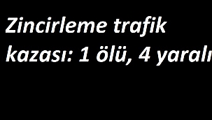 İzmir'de zincirleme trafik kazası: 1 ölü, 4 yaralı