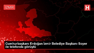 Cumhurbaşkanı Erdoğan İzmir Belediye Başkanı Soyer ile telefonda görüştü