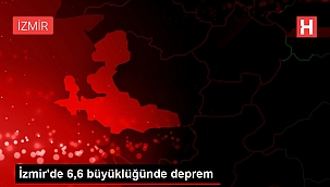 İzmir'de 6,6 büyüklüğünde deprem