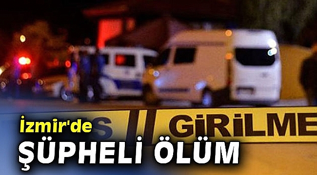 İzmir'de şüpheli ölüm