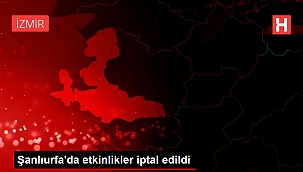 Şanlıurfa'da etkinlikler iptal edildi