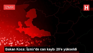 Son dakika... Bakan Koca: İzmir'de can kaybı 28'e yükseldi