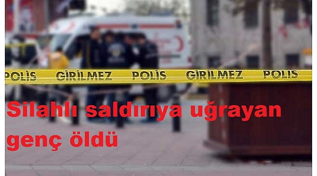 Denizli'de otomobilde silahlı saldırıya uğrayan genç öldü