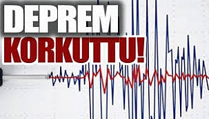 Deprem korkuttu.