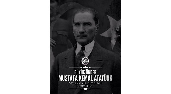 “Mustafa Kemal Atatürk, umutsuzluk esaretini yırtan iradenin adıdır”