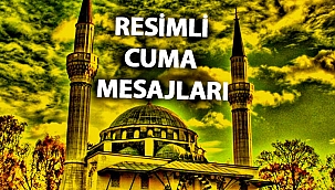 Cuma mesajları 2021… Yazılı, resimli, anlamlı, ayetli cuma mesajı ve sözleri