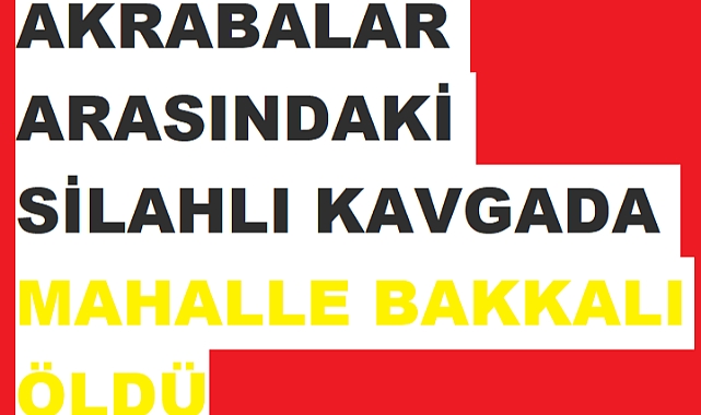 Silahlı Kavga'da Bakkal Öldü