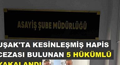 Uşak'ta kesinleşmiş hapis cezası bulunan 5 hükümlü yakalandı