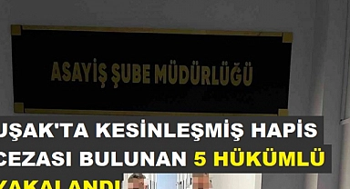 Uşak'ta kesinleşmiş hapis cezası bulunan 5 hükümlü yakalandı