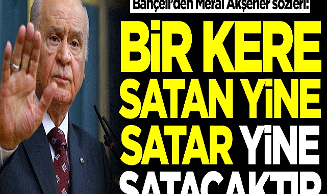 "Bir kere satan yine satar yine satacaktır"