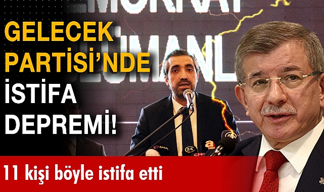 Gelecek Partisinden 11 istifa