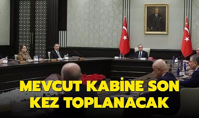 Mevcut Kabine son kez toplanıyor
